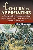 Longacre, Edward G.: The Cavalry at Appomattox: A Tactical Study of Mounted Operations During the Civil War's Climactic Campaign, March 27-April 9, 1865