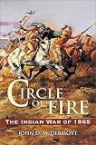 McDermott, John D.: Circle of Fire : The Indian War of 1865