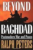 Peters, Ralph: Beyond Baghdad: Postmodern War and Peace
