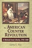 Tise, Larry E.: The American Counterrevolution: A Retreat from Liberty, 1783-1800