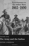 Cozzens, Peter: Eyewitnesses To The Indian Wars, 1865-1890: The Army And The Indian