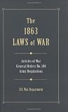 The 1863 Laws Of War: Articles of War, General Orders 100, General Orders 49 and Extracts of Revised Army Regulations of 1861 (0811701336) by U. S. War Department U. S. War Department: The 1863 Laws Of War: Articles of War, General Orders 100, General Orders 49 and Extracts of Revised Army Regulations of 1861
