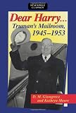 Moore, Kathryn: Dear Harry...: Truman's Mailroom, 1945-1953  The Truman Administration Through Correspondence With "Everyday Americans"