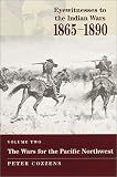 Cozzens, Peter: Eyewitnesses to the Indian Wars, 1865-1890: The Wars for the Pacific Northwest