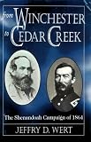 Wert, Jeffry D.: From Winchester to Cedar Creek: The Shenandoah Campaign of 1864