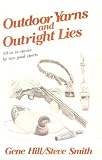 Smith, Steve: Outdoor Yarns and Outright Lies: 50 Or So Stories by Two Good Sports