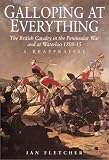 Fletcher, Ian: Galloping at Everything: The British Cavalry in the Peninsular War, 1808-15, a Reappraisal