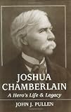 Pullen, John J.: Joshua Chamberlain: A Hero's Life and Legacy
