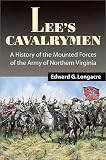 Longacre, Edward G.: Lee's Cavalrymen : A History of the Mounted Forces of the Army of Northern Virginia