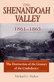 Mahon, Michael G.: The Shenandoah Valley, 1861-1865: The Destruction of the Granary of the Confederacy Mahon, Michael G.: The Shenandoah Valley, 1861-1865: The Destruction of the Granary of the Confederacy