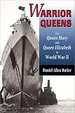 Butler, Daniel Allen: Warrior Queens: The Queen Mary and Queen Elizabeth in World War II Butler, Daniel Allen: Warrior Queens: The Queen Mary and Queen Elizabeth in World War II