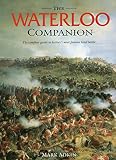 Adkin, Mark: The Waterloo Companion: The Complete Guide to History's Most Famous Land Battle Adkin, Mark: The Waterloo Companion: The Complete Guide to History's Most Famous Land Battle
