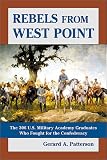 Patterson, Gerard A.: Rebels from West Point: The 306 U.S. Military Academy Graduates Who Fought for the Confederacy Patterson, Gerard A.: Rebels from West Point: The 306 U.S. Military Academy Graduates Who Fought for the Confederacy