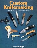 McCreight, Tim: Custom Knifemaking: 10 Projects from a Master Craftsman