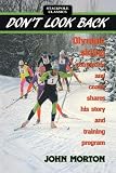 Morton, John: Don't Look Back: Olympic Skiing Competitor and Coach Shares His Story and Training Program Morton, John: Don't Look Back: Olympic Skiing Competitor and Coach Shares His Story and Training Program