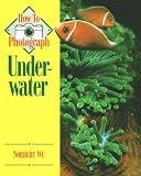 Wu, Norbert: How to Photograph Underwater