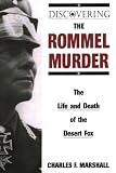 Marshall, Charles F.: Discovering the Rommel Murder: The Life and Death of the Desert Fox Marshall, Charles F.: Discovering the Rommel Murder: The Life and Death of the Desert Fox