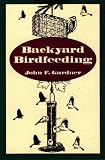 Gardner, John F.: Backyard Birdfeeding