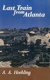 Hoehling: Last Train from Atlanta Hoehling: Last Train from Atlanta