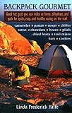 Yaffe, Linda Frederick: Backpack Gourmet: Good Hot Grub You Can Make at Home, Dehydrate, and Pack for Quick, Easy, and Healthy Eating on the Trail