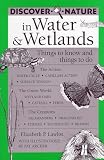 Lawlor, Elizabeth P.: Discover Nature in Water & Wetlands: Things to Know and Things to Do