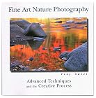 Fine Art Nature Photography: Advanced Techniques and the Creative Process