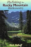 Osthoff, Rich: Fly-Fishing the Rocky Mountain Backcountry Osthoff, Rich: Fly-Fishing the Rocky Mountain Backcountry