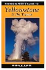 Photographer's Guide to Yellowstone and the Tetons