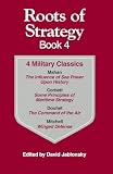 Jablonsky, David: Roots of Strategy Book: 4 Military Classics  The Influence of Sea Power upon History, 1660-1783, Some Principles of Maritime Strategy, Command of the Air, Winged Defense