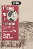 Ryan, David D.: A Yankee Spy in Richmond: The Civil War Diary of "Crazy Bet" Van Lew Ryan, David D.: A Yankee Spy in Richmond: The Civil War Diary of "Crazy Bet" Van Lew