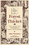 Eastman, John A.: The Book of Forest and Thicket : Trees, Shrubs, and Wildflowers of Eastern North America Eastman, John A.: The Book of Forest and Thicket : Trees, Shrubs, and Wildflowers of Eastern North America