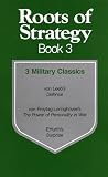 Roots of Strategy, Book 3: 3 Military Classics Von Leeb's Defense/Von Freytag-Loringhoven's the Power of Personality in War/Erfurth's Surprise (0811730603) by Leeb, Wilhelm Leeb, Wilhelm: Roots of Strategy, Book 3: 3 Military Classics Von Leeb's Defense/Von Freytag-Loringhoven's the Power of Personality in War/Erfurth's Surprise