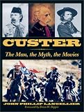 Langellier, John P.: Custer: The Man, the Myth, the Movies Langellier, John P.: Custer: The Man, the Myth, the Movies