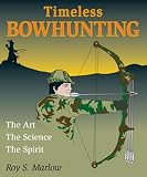 Marlow, Roy S.: Timeless Bowhunting: The Art, The Science, & The Spirit Marlow, Roy S.: Timeless Bowhunting: The Art, The Science, & The Spirit
