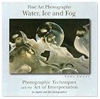 Fine Art Photography: Water, Ice and Fog