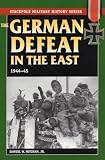 Mitcham, Samuel W.: German Defeat in the East, 1944-45