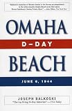 Balkoski, Joseph: Omaha Beach: D-day, June 6, 1944 Balkoski, Joseph: Omaha Beach: D-day, June 6, 1944