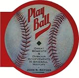 Snyder, John: Play Ball: Great Moments and Dubious Achievements in Baseball History
