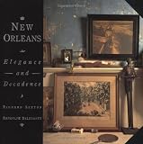 Delehanty, Randolph: New Orleans: Elegance and Decadence Delehanty, Randolph: New Orleans: Elegance and Decadence