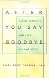 Froman, Paul Kent: After You Say Goodbye: When Someone You Love Dies of AIDS Froman, Paul Kent: After You Say Goodbye: When Someone You Love Dies of AIDS