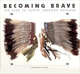 Thom, Laine: Becoming Brave : The Path to Native American Manhood Thom, Laine: Becoming Brave : The Path to Native American Manhood