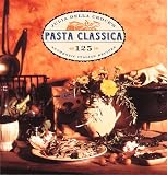 Croce, Julia Della: Pasta Classica: The Art of Italian Pasta Cooking Croce, Julia Della: Pasta Classica: The Art of Italian Pasta Cooking