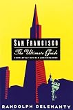 Delehanty, Randolph: San Francisco: The Ultimate Guide Delehanty, Randolph: San Francisco: The Ultimate Guide