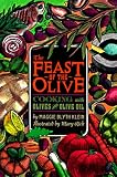Klein, Maggie Blyth: The Feast of the Olive: Cooking With Olives & Olive Oil