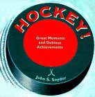 Snyder, John: Hockey!: Great Moments and Dubious Achievements