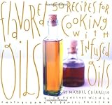Chiarello, Michael: Flavored Oils : Recipes for Cooking with Infused Oils Chiarello, Michael: Flavored Oils : Recipes for Cooking with Infused Oils
