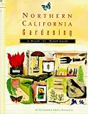 Northern California Gardening: A Month-By-Month Guide (0811809269) by Endicott, Katherine Grace Endicott, Katherine Grace: Northern California Gardening: A Month-By-Month Guide