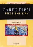 McMahon, Sean: Carpe Diem: Seize the Day A Little Book of Latin Phrases McMahon, Sean: Carpe Diem: Seize the Day A Little Book of Latin Phrases