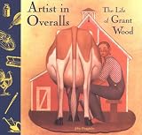 Duggleby, John: Artist in Overalls: The Life of Grant Wood Duggleby, John: Artist in Overalls: The Life of Grant Wood