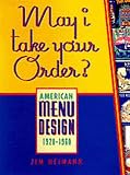 Heimann, Jim: May I Take Your Order?: American Menu Design 1920-1960
